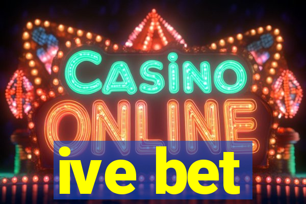 ive bet